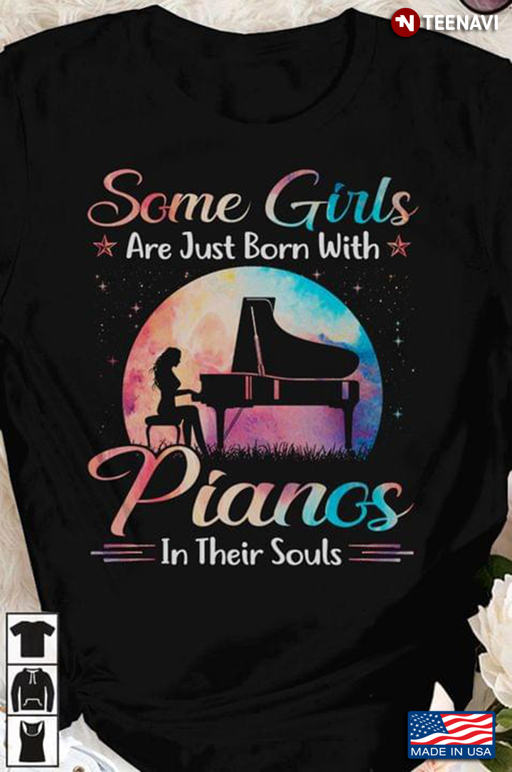 Some Girls Are Just Born With Pianos In Their Souls for Piano Lover