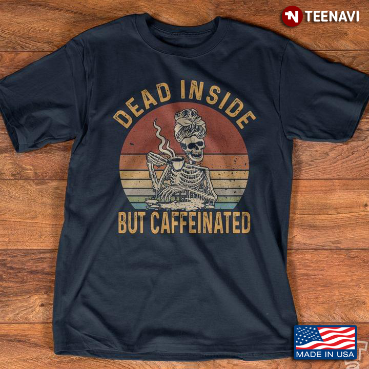 Vintage Dead Inside But Caffeinated Skeleton Drinking Coffee for Coffee Lover
