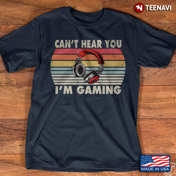 Vintage Can't Hear You I'm Gaming for Game Lover