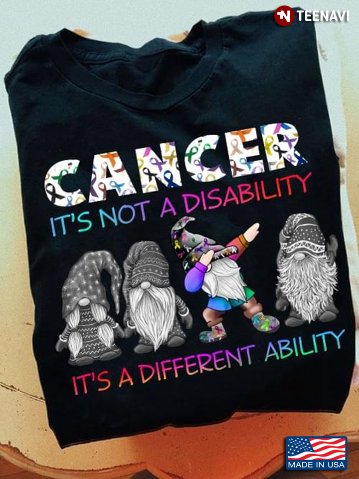 Gnomes Cancer It's Not A Disability It's A Different Ability