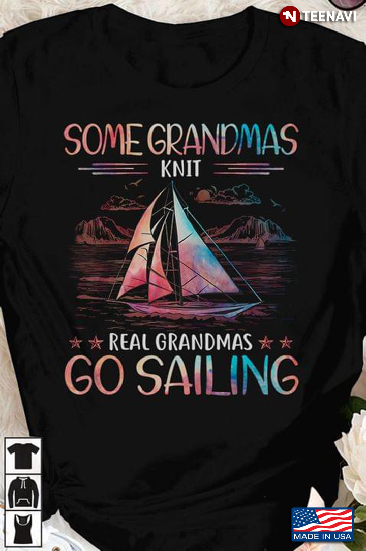 Some Grandmas Knit Real Grandmas Go Sailing