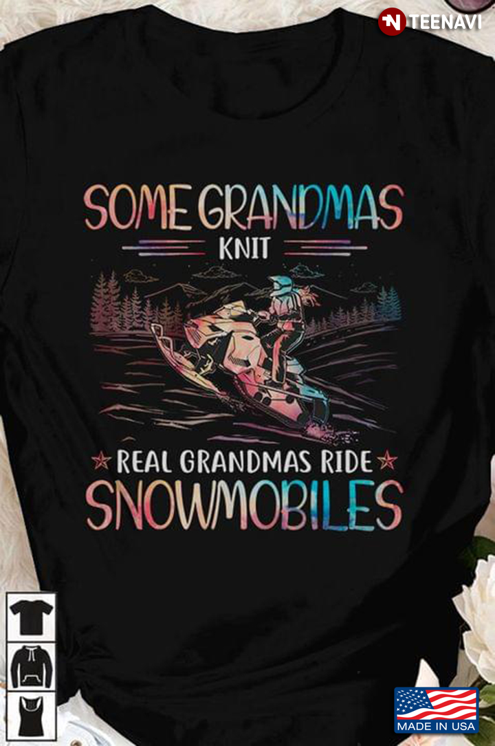 Some Grandmas Knit Real Grandmas Ride Snowmobiles