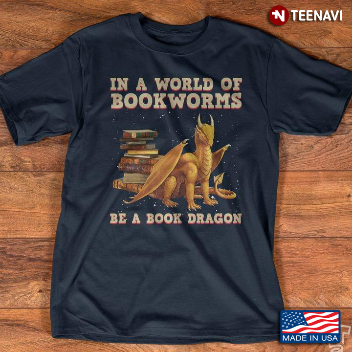 In A World Of Bookworms Be A Book Dragon for Book Lover