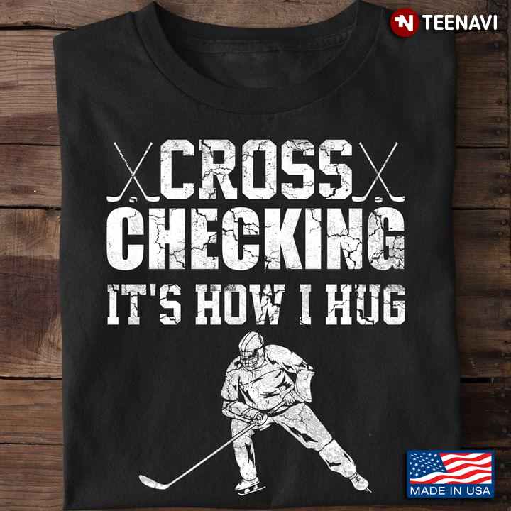 Hockey Cross Checking It's How I Hug for Hockey Lover
