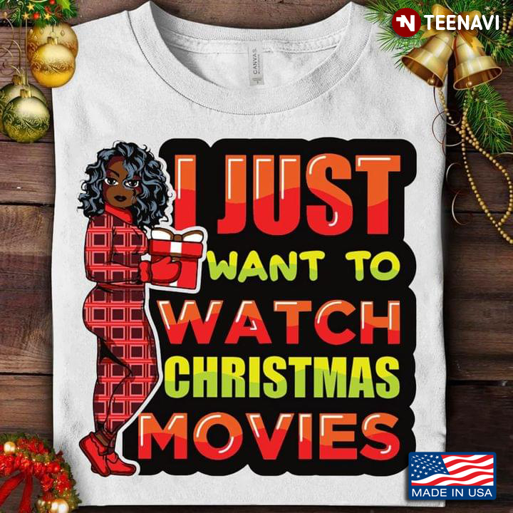 Melanin Girl I Just Want To Watch Christmas Movies Merry Christmas