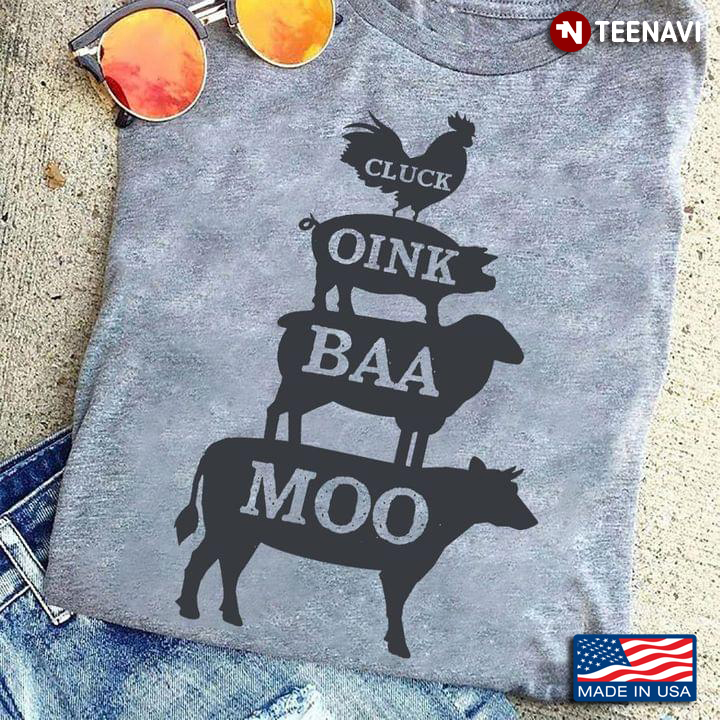 Cluck Oink Baa Moo Chicken Pig Sheep Cow Farm Animals Lover