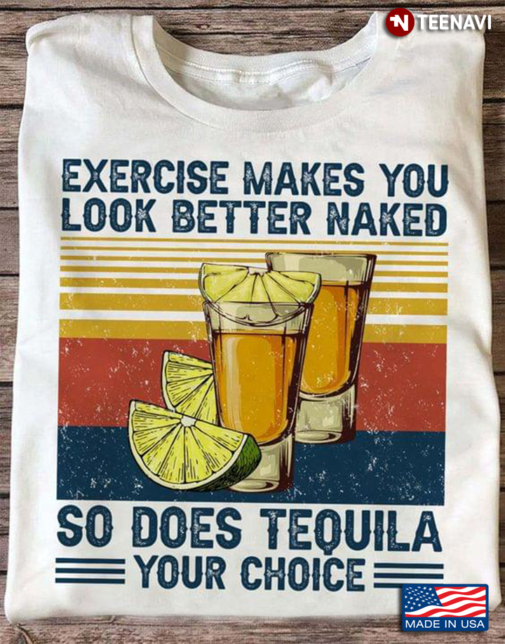 Vintage Exercise Makes You Look Better Naked So Does Tequila Your Choice