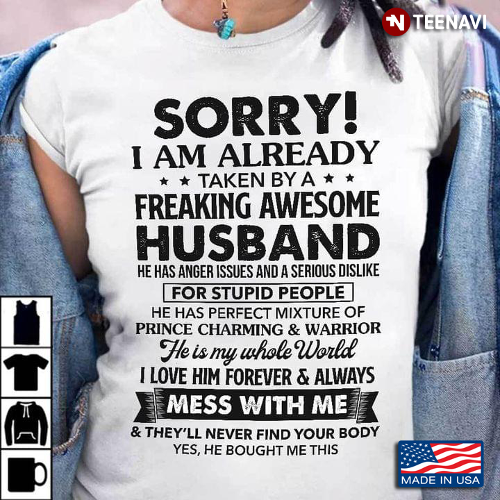 Sorry I Am Already Taken By A Freaking Awesome Husband