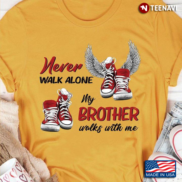 Never Walk Alone My Brother Walks With Me