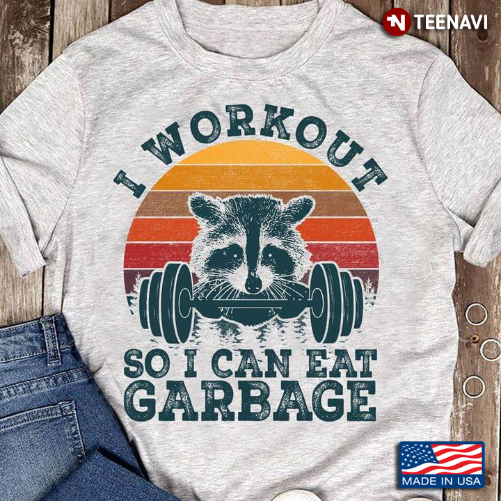 Vintage Raccoon I Workout So I Can Eat Garbage