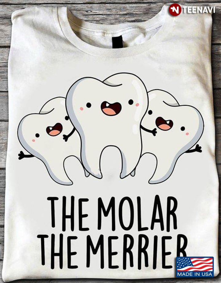 The Molar The Merrier Funny Teeth Gifts for Dentist