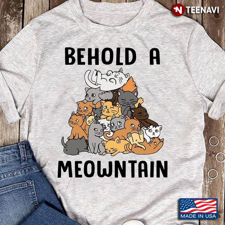 Funny Cat Behold A Meowntain for Cat Lover