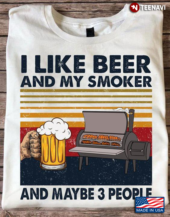 Vintage I Like Beer And My Smoker And Maybe 3 People