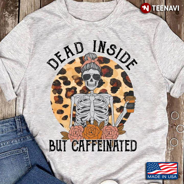 Dead Inside But Caffeinated Skeleton Leopard for Coffee Lover