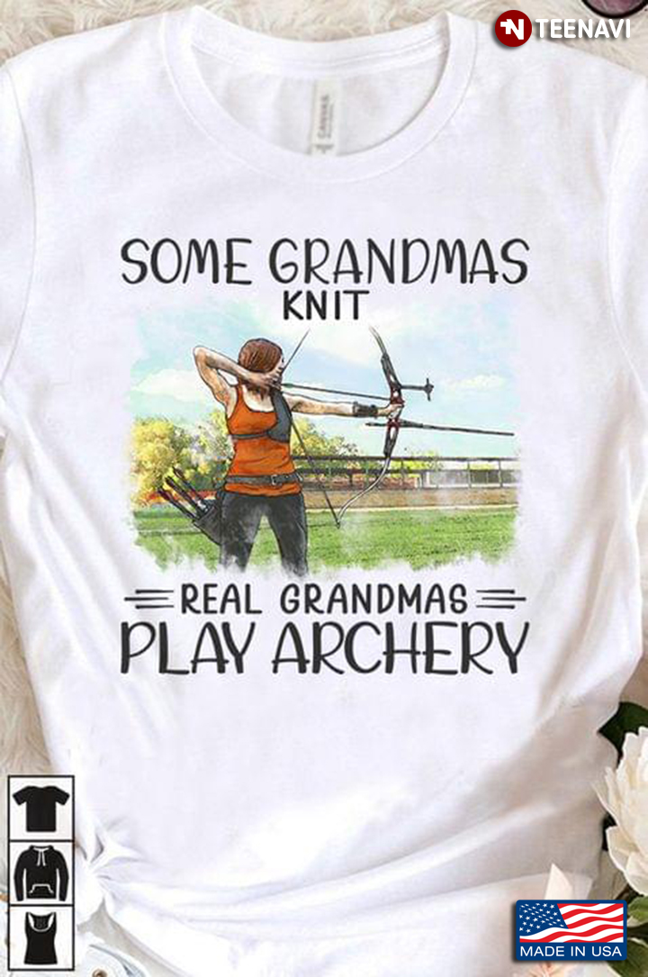Some Grandmas Knit Real Grandmas Play Archery