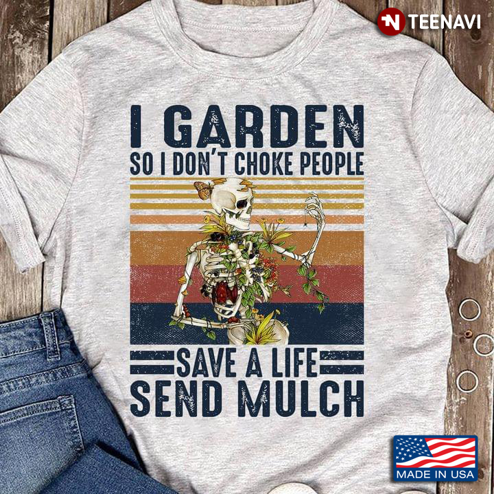 Vintage Skeleton I Garden So I Don't Choke People Save A Life Send Mulch