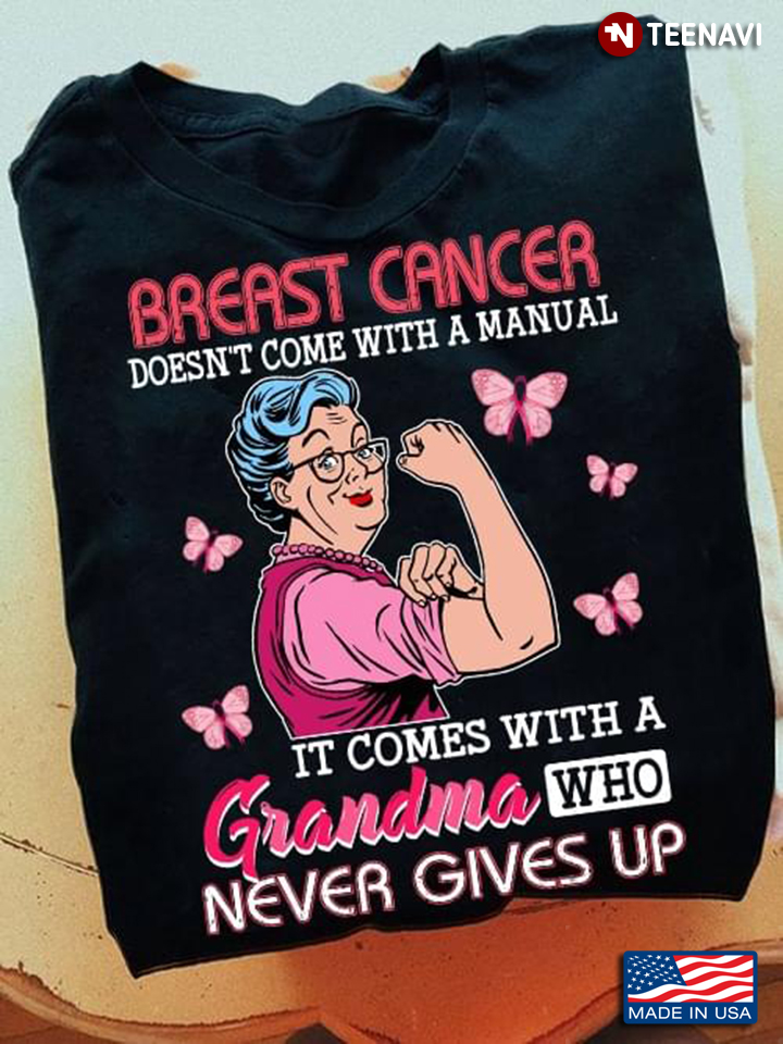 Breast Cancer Doesn't Come With A Manual It Comes With A Grandma Who Never Gives Up
