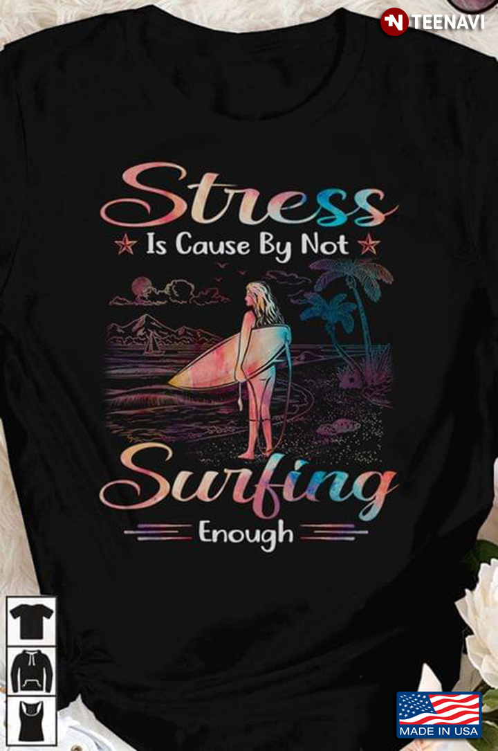 Stress Is Cause By Not Surfing Enough for Surfing Lover