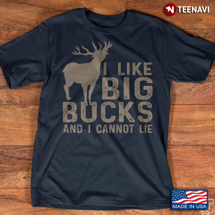 Deer Hunting I Like Big Bucks And I Cannot Lie for Hunting Lover