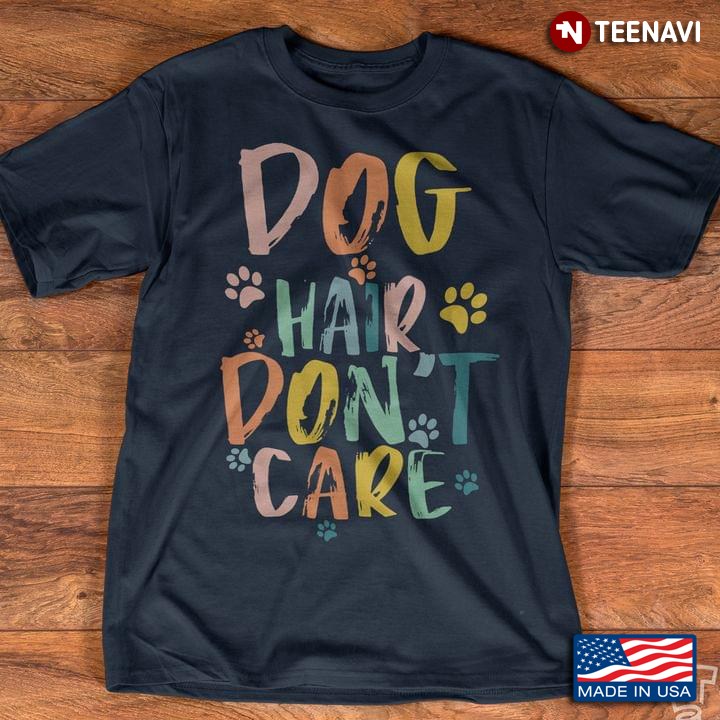 Dog Hair Don't Care for Dog Lover