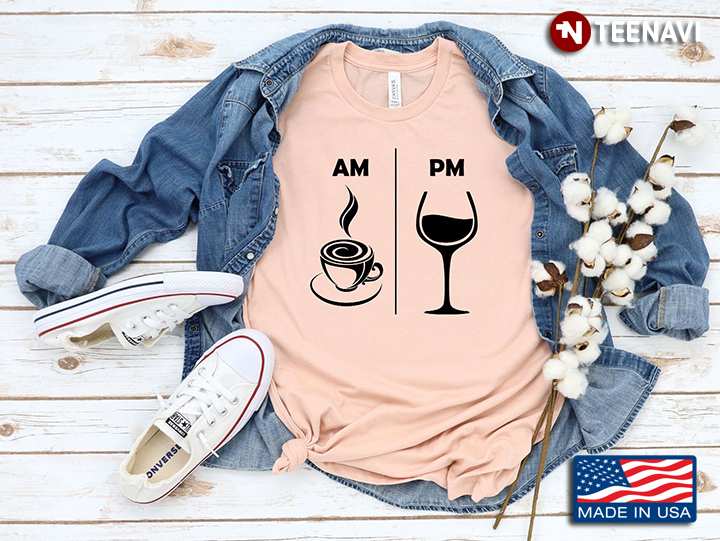 Am Coffee Pm Wine for Drinking Lover