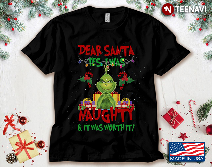 The Grinch Dear Santa Yes I Was Naughty And It Was Worth It for Christmas