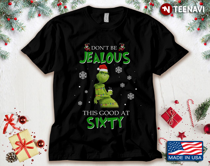 The Grinch With Santa Hat Don't Be Jealous This Good At Sixty for Christmas