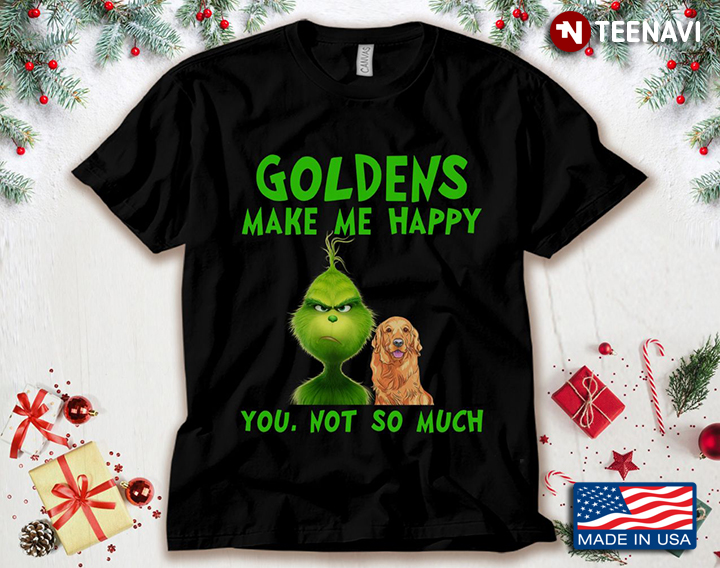 Grinch And Golden Retriever Goldens Make Me Happy You Not So Much for Dog Lover