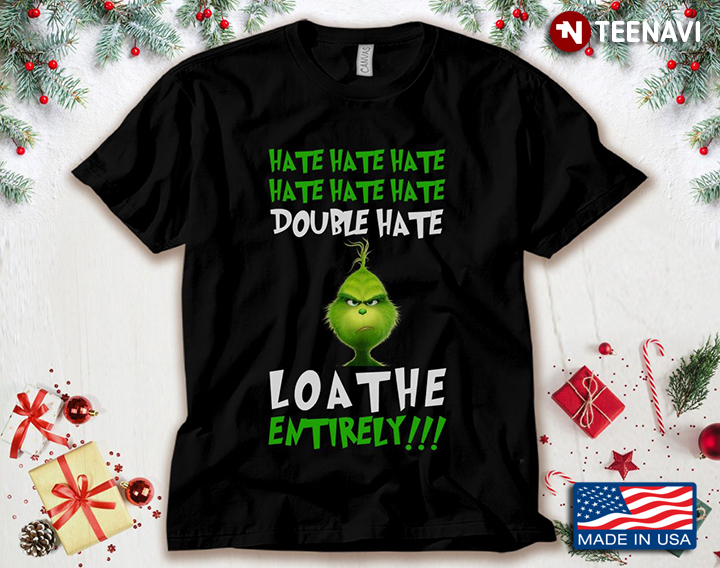 The Grinch Hate Hate Hate Hate Hate Hate Double Hate Loa The Entirely for Christmas