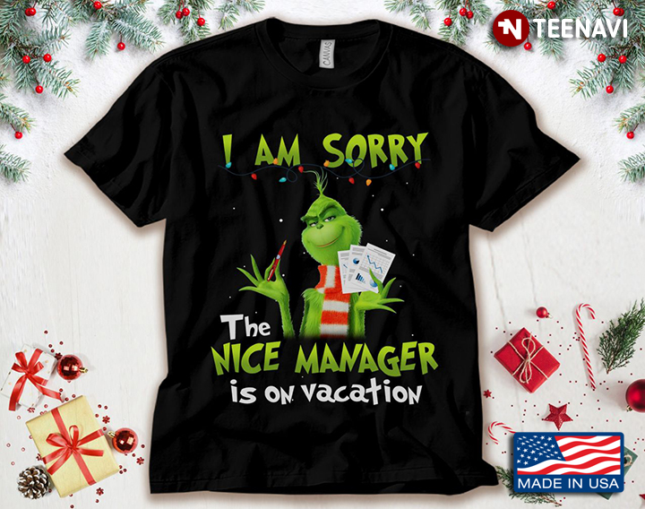The Grinch I Am Sorry The Nice Manager Is On Vacation for Christmas