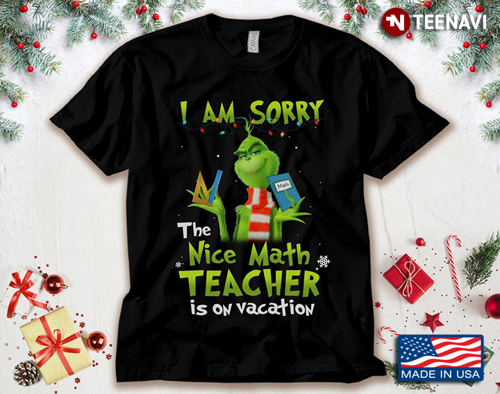 The Grinch I Am Sorry The Nice Math Teacher Is On Vacation for Christmas