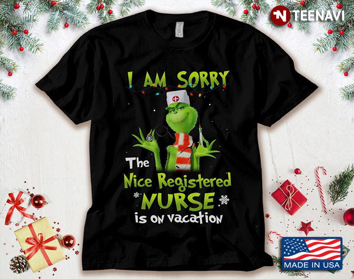 The Grinch I Am Sorry The Nice Registered Nurse Is On Vacation for Christmas