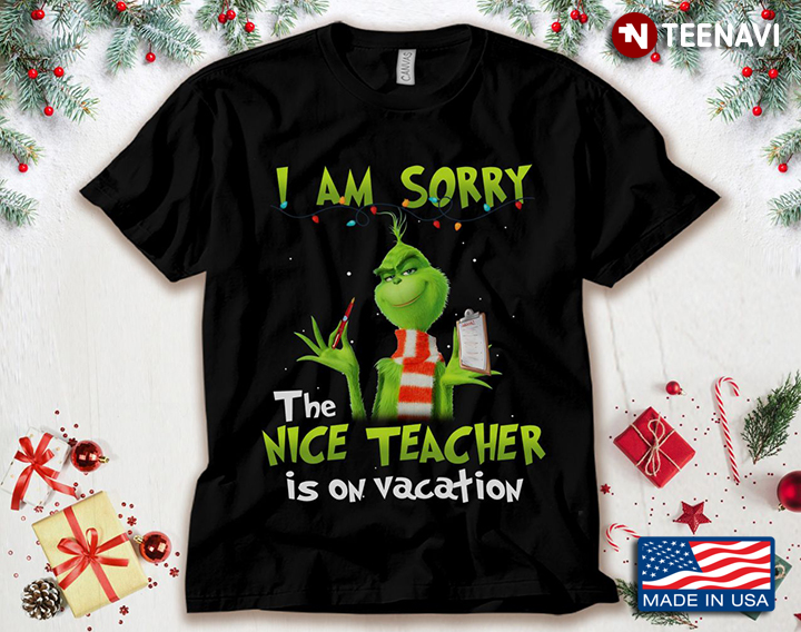The Grinch I Am Sorry The Nice Teacher Is On Vacation for Christmas