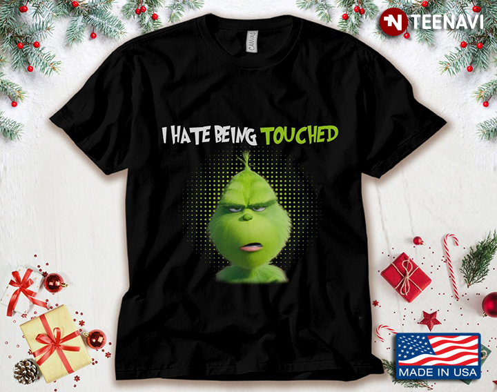 The Grinch I Hate Being Touched for Christmas