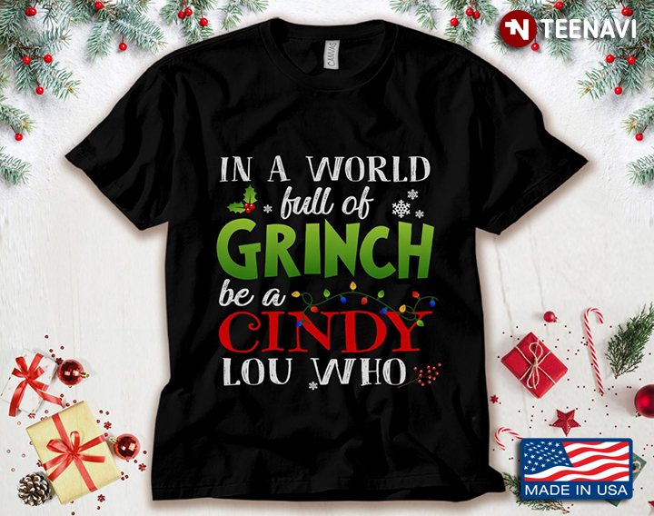 In A World Full Of Grinch Be A Cindy Lou Who for Christmas