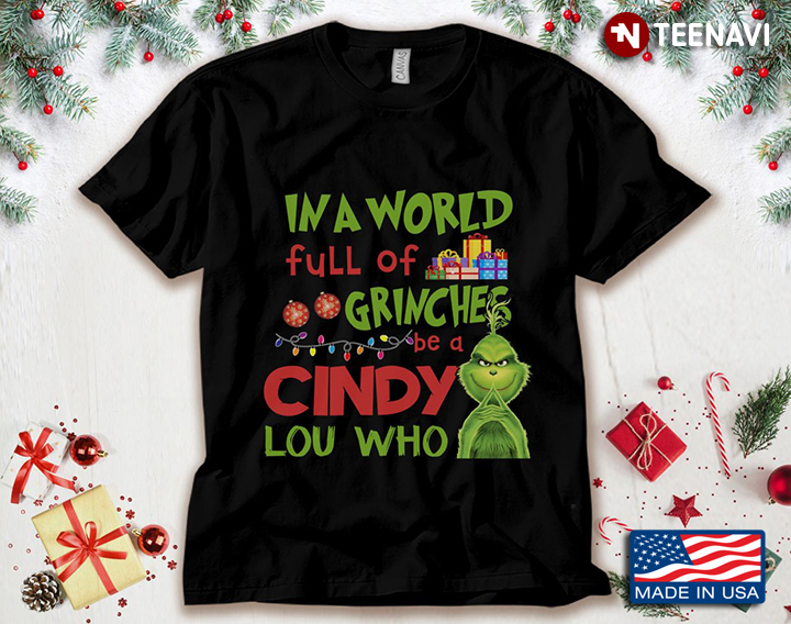 In A World Full Of Grinches Be A Cindy Lou Who for Christmas