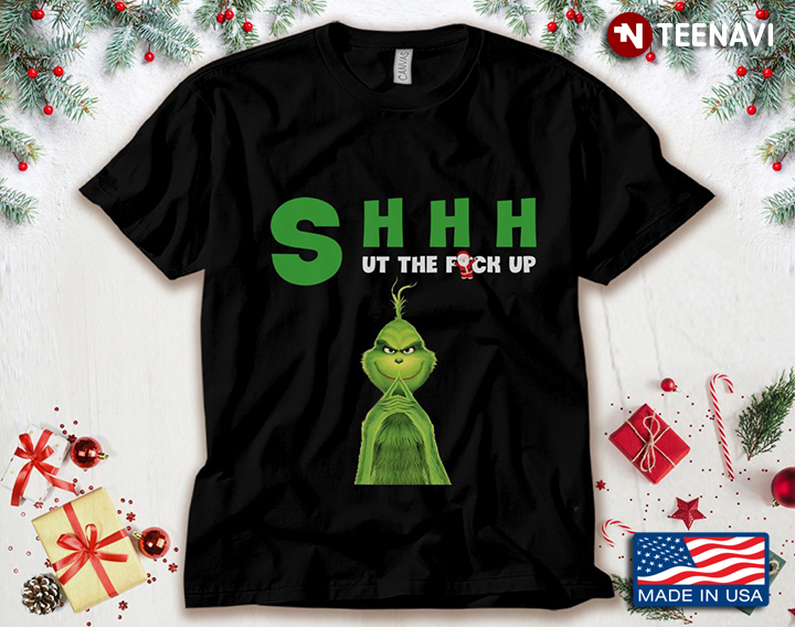 Grinch Shhh Ut The Fuck Up for Christmas
