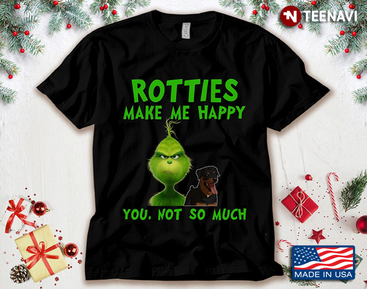 Grinch And Rottweiler Rotties Make Me Happy You Not So Much for Dog Lover