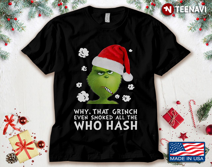 Why That Grinch Even Smoked All The Who Hash for Christmas