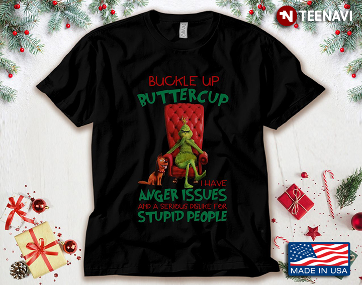 Grinch And Max Buckle Up Buttercup I Have Anger Issues And A Serious Dislike For Stupid People