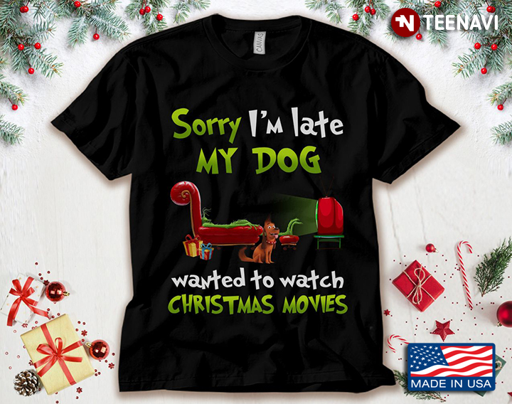 Max Sorry I'm Late My Dog Wanted To Watch Christmas Movies