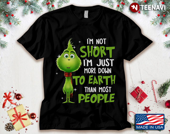 Grinch I'm Not Short I'm Just More Down To Earth Than Most People