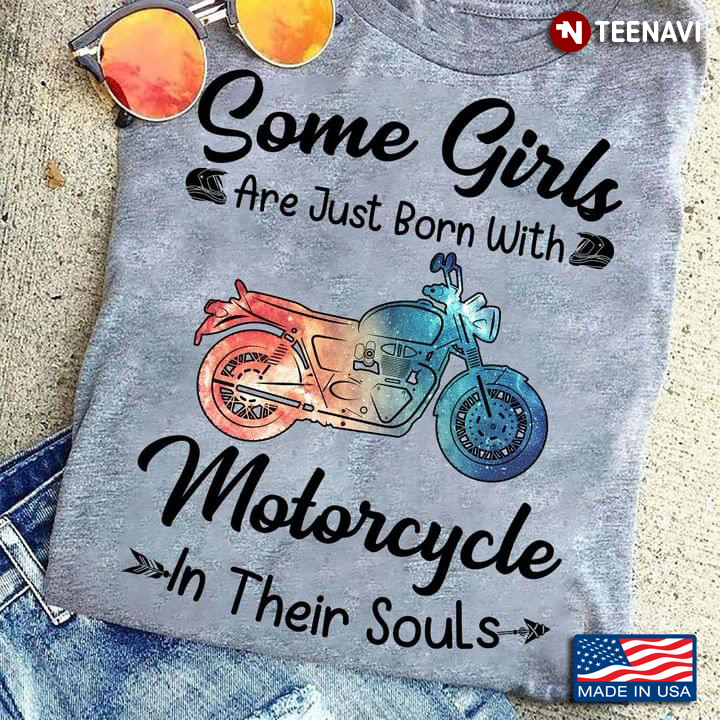 Some Girls Are Just Born With Motorcycle In Their Souls