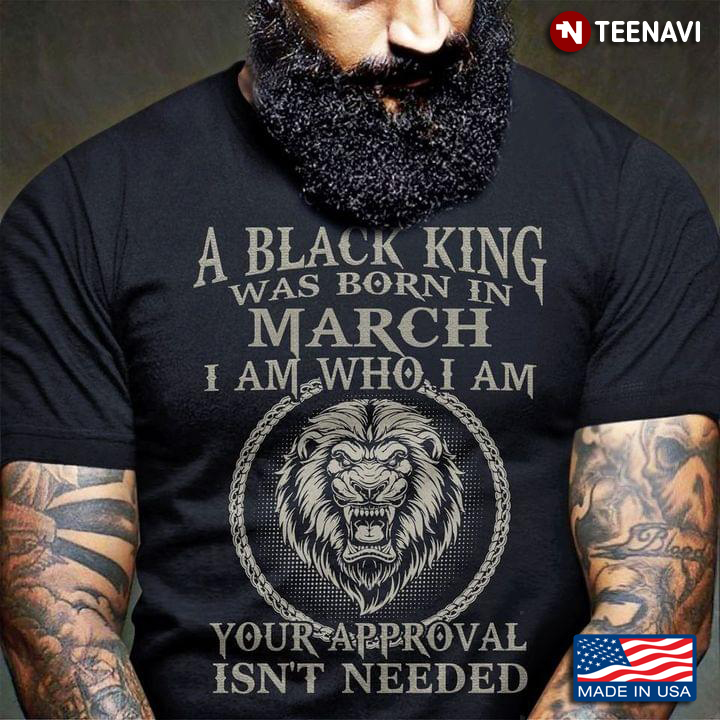 Lion A Black King Was Born In March I Am Who I Am Your Approval Isn't Needed