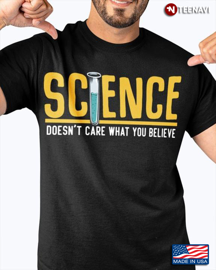 Science Doesn't Care What You Believe for Science Lover