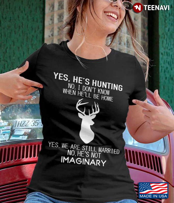Yes He's Hunting No I Don't Know When He'll Be Home Yes We Are Still Married No He's Not Imaginary