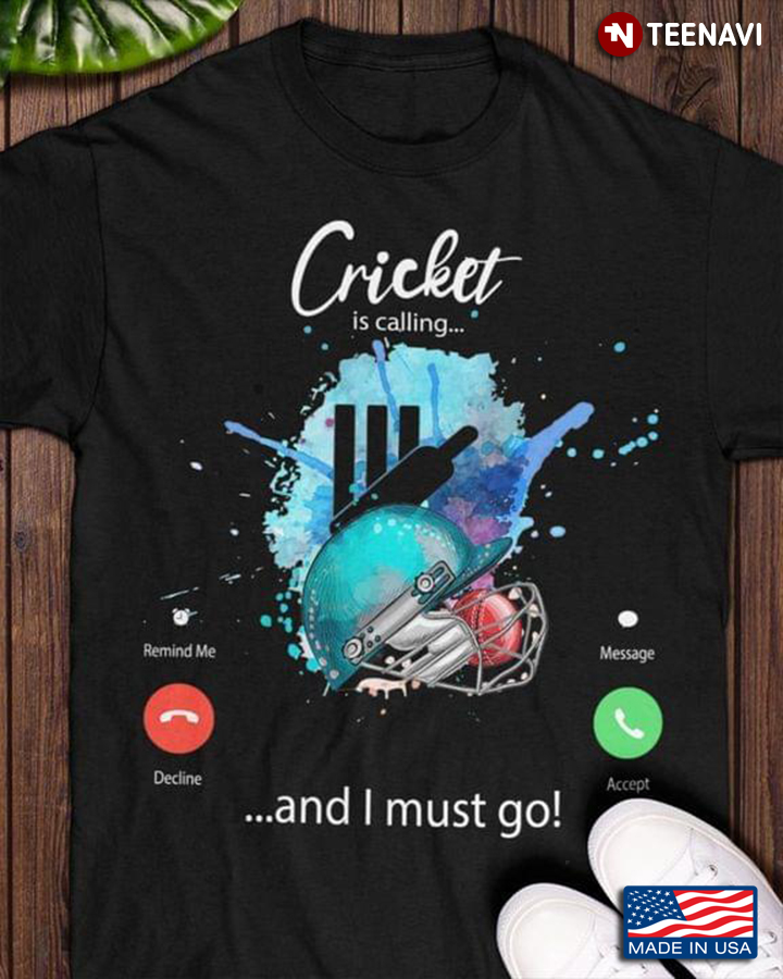 Cricket Is Calling And I Must Go for Cricket Lover