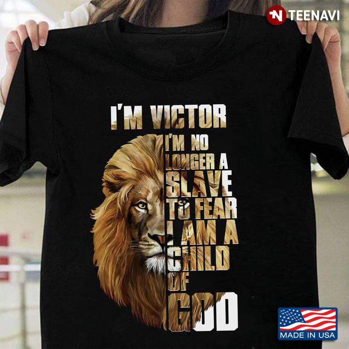 Lion I'm Victor I'm No Longer A Slave To Fear I Am A Child Of God