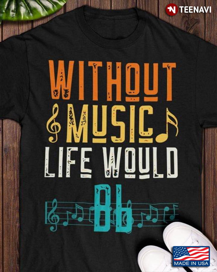 Without Music Life Would Bb for Music Lover