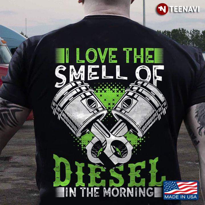 I Love The Smell Of Diesel In The Morning for Trucker